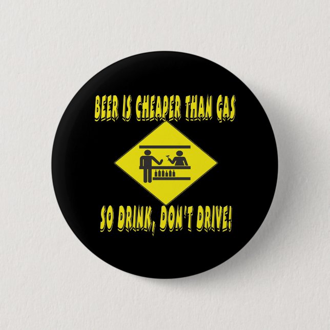 Beer is Cheaper Than Gas 2 Inch Round Button (Front)