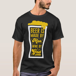 Beer Is Made By Men Wine By God T-Shirt
