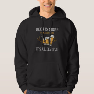 Beer is more than just a drink it s a lifestyle    hoodie
