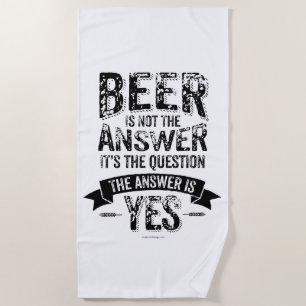 Beer Is Not The Answer Beach Towel