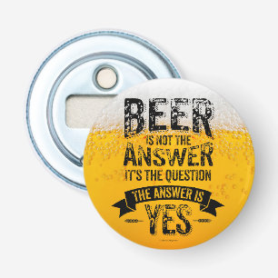 Beer Is Not The Answer Bottle Opener