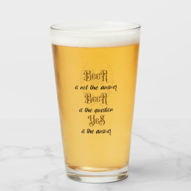 "Beer... is not the answer" Monogram  Glass (Front Filled)
