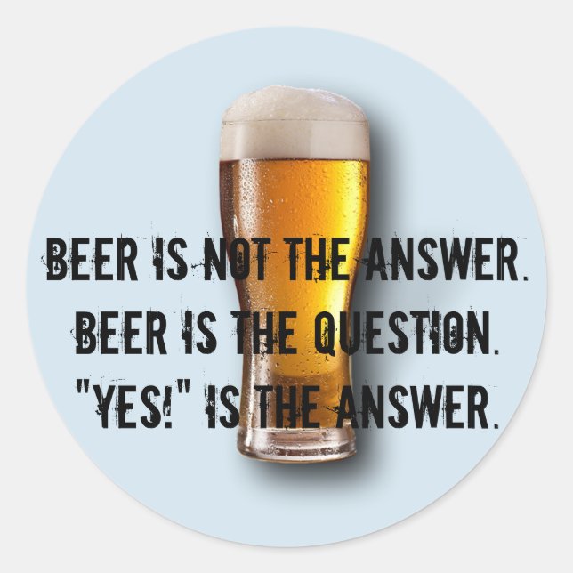 Beer is not the answer. Sticker (Front)