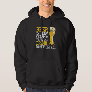 Beer Is Now Cheaper Than Gas Drink Don't Drive U20 Hoodie