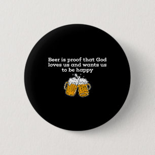 Beer Is Proof That God Loves Us And Wants Us To Be 2 Inch Round Button