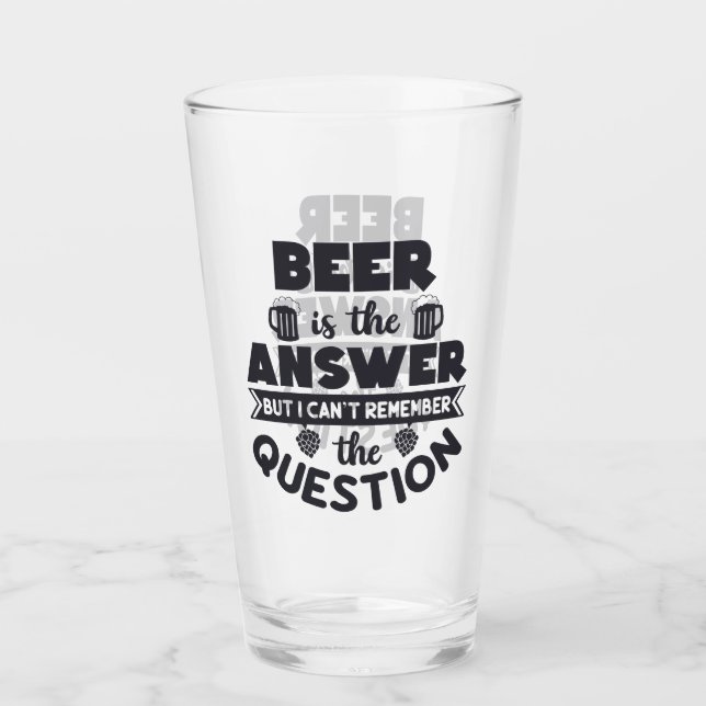 Beer Is The Answer Glass (Front)