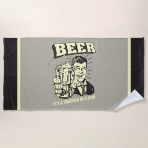 Beer: It's A Vacation In Can Beach Towel