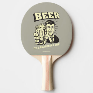 Beer: It's A Vacation In Can Ping Pong Paddle