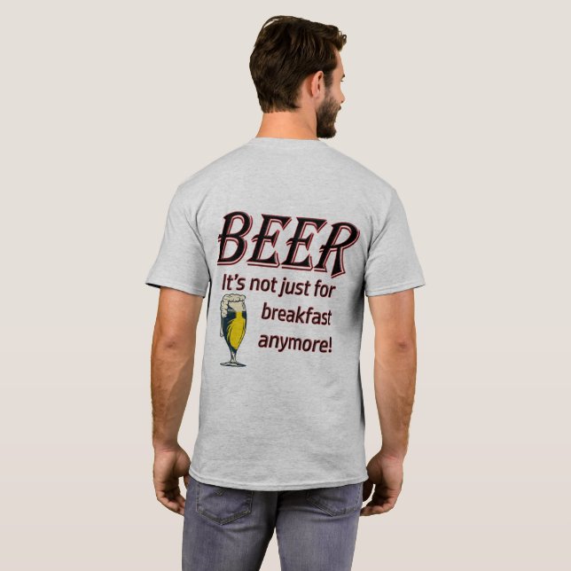 BEER - It's not Just for Breakfast Anymore! T-Shirt (Back Full)