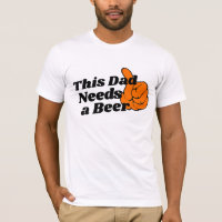 Beer Lover Dad Design Tee, Funny Need Beer Humour