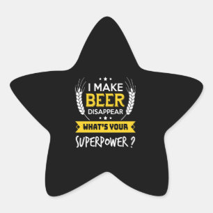 Beer Lover I Make Beer Disappear What's Superpow Star Sticker