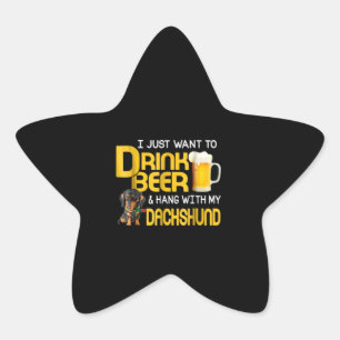 Beer Lover Just Want To Drink Beer Hang Dachshund Star Sticker