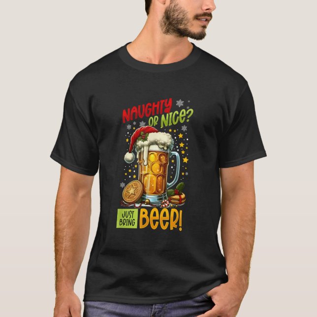 Beer Lover Naughty Or Nice Just Bring Beer Christm T-Shirt (Front)