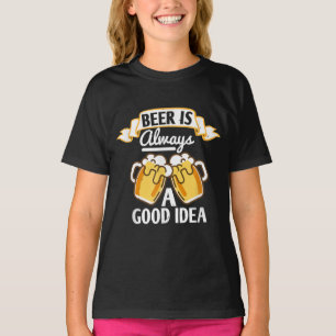 Beer Lovers  Beer Is Always A Good Idea T-Shirt