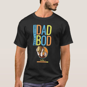 Beer Loving Dad Bod  For Father Pop Papa Daddy T-Shirt