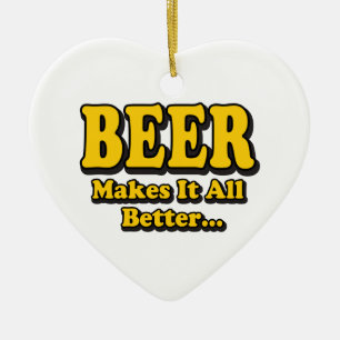 Beer Makes It Better - Funny Beer Lovers Slogan Ceramic Ornament