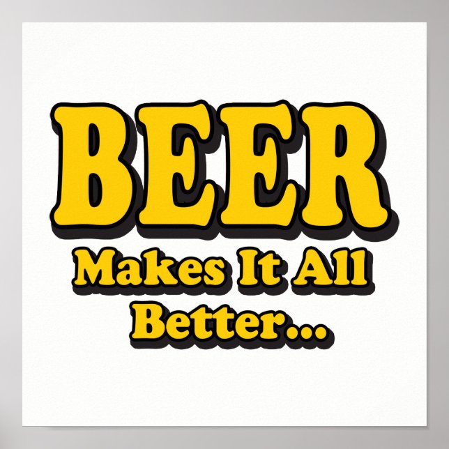 Beer Makes It Better - Funny Beer Lovers Slogan Poster (Front)