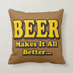 Beer Makes It Better - Funny Beer Lovers Slogan Throw Pillow