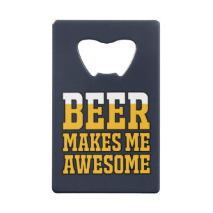 Beer makes me awesome credit card bottle opener