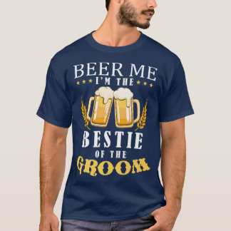 Beer Me Bestie Of The Groom Drinking Team Wedding  T-Shirt