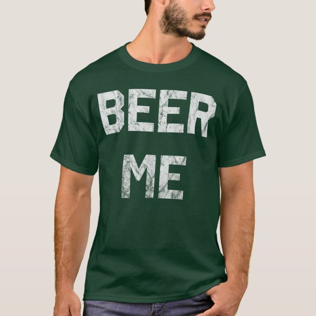 Beer Me Funny Beer Drinking T-Shirt (Front)
