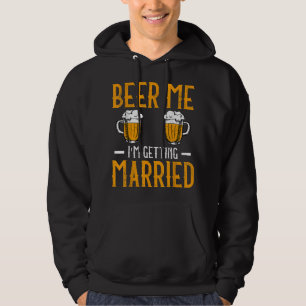 Beer Me I Am Getting Married Men Funny Groom Bache Hoodie