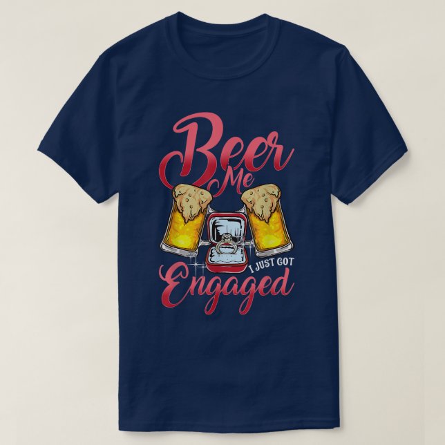 Beer me I Just Got Engaged Couple Engagement Party T-Shirt (Design Front)