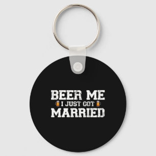 Beer Me I Just Got Married Groom Bachelor Party Ma Keychain