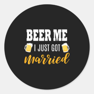 Beer Me I Just Got Married Wedding Gift  Classic Round Sticker