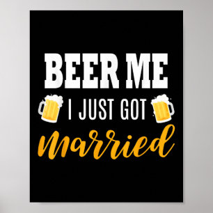 Beer Me I Just Got Married Wedding Gift Poster
