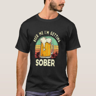 Beer Me I M Getting Sober Funny Sarcastic Sunset T-Shirt