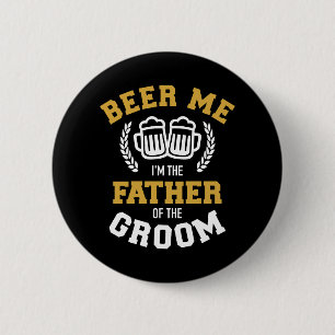 Beer me I'm father of groom funny gift for wedding 2 Inch Round Button