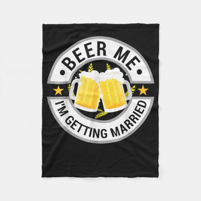 Beer Me Im Getting Married Bachelor Party Drinking Fleece Blanket (Front)