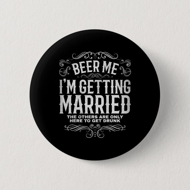 Beer Me Im Getting Married Bachelor Party Engageme 2 Inch Round Button (Front)
