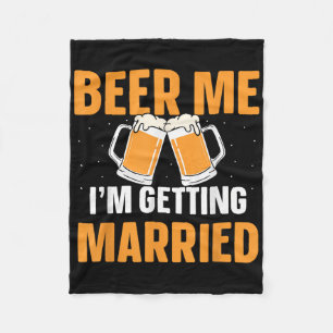 Beer Me Im Getting Married Bachelor Party Groom Br Fleece Blanket
