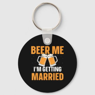 Beer Me Im Getting Married Bachelor Party Groom Br Keychain