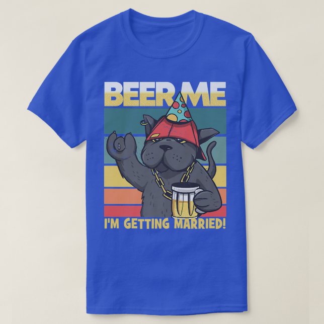 Beer Me I'm Getting Married Cat Bride Groom Bachel T-Shirt (Design Front)