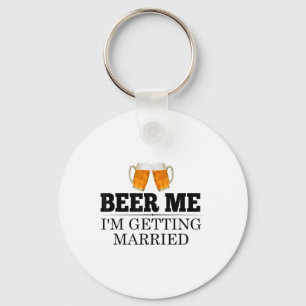 Beer Me Im Getting Married Engagement Gift Bride G Keychain