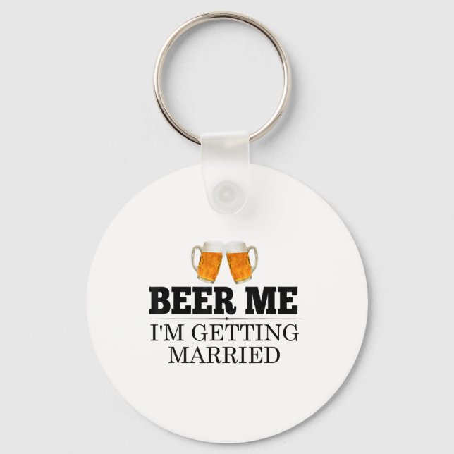 Beer Me Im Getting Married Engagement Gift Bride G Keychain (Front)