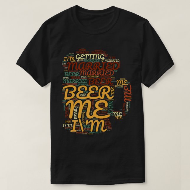 Beer Me Im Getting Married Funny Bachelor Party Me T-Shirt (Design Front)
