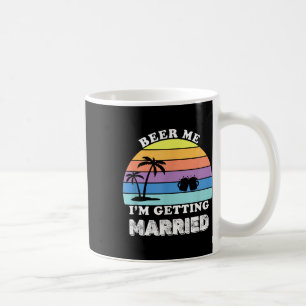 Beer Me, Im Getting Married, Funny Bride Groom Bac Coffee Mug
