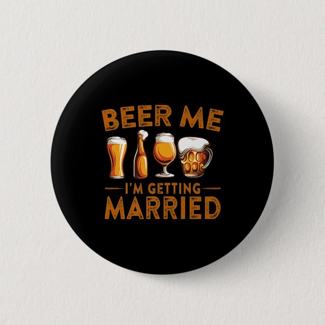 Beer Me Im Getting Married Funny Bride Groom Bache 2 Inch Round Button (Front)