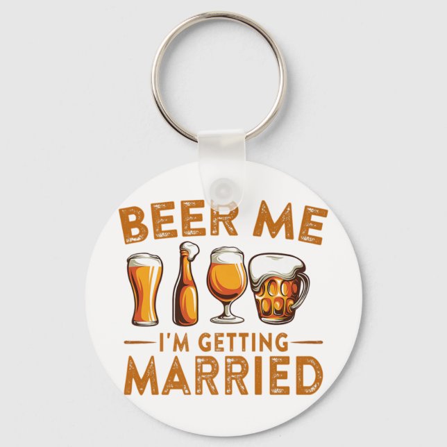 Beer Me Im Getting Married Funny Bride Groom Bache Keychain (Front)