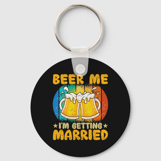 Beer Me I'm Getting Married Funny Gift Groom Bache Keychain (Front)