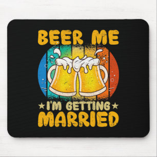 Beer Me I'm Getting Married Funny Gift Groom Bache Mouse Pad
