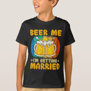 Beer Me I'm Getting Married Funny Gift Groom Bache T-Shirt