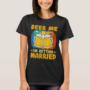 Beer Me I'm Getting Married Funny Gift Groom Bache T-Shirt