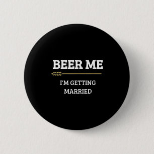 Beer Me Im Getting Married Funny Groom Bachelor Br 2 Inch Round Button