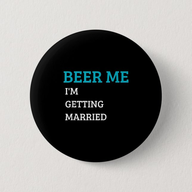 Beer Me Im Getting Married Funny Groom Bachelor Br 2 Inch Round Button (Front)