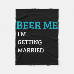 Beer Me Im Getting Married Funny Groom Bachelor Br Fleece Blanket
